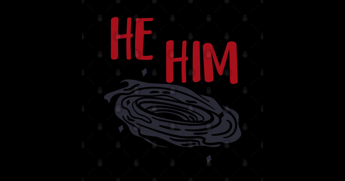 He him hole shirt