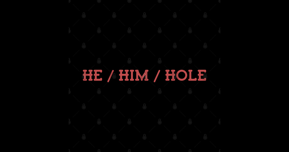 He him hole shirt